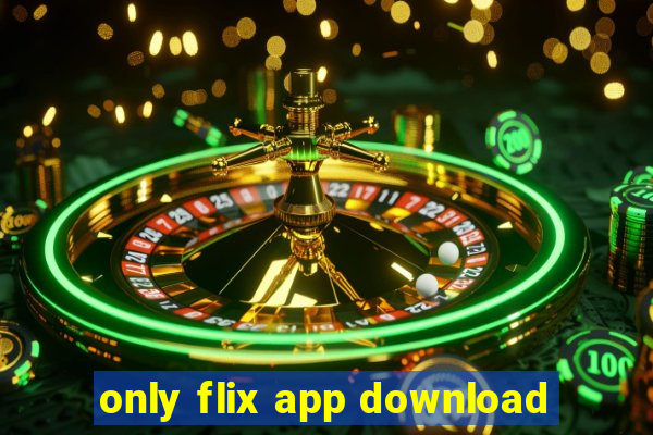 only flix app download